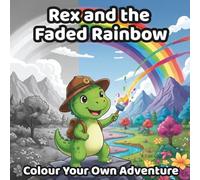 Rex and the Faded Rainbow: Colour Your Own Adventure