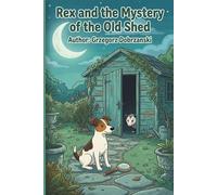 Rex and the Mystery of the Old Shed: A Rex the Fox Terrier Adventure, Book 2