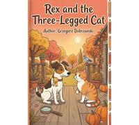 Rex and the Three-Legged Cat: A Rex the Fox Terrier Adventure, Book 5
