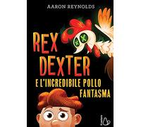 Rex Dexter e l'incredibile pollo fantasma