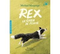 Rex, le chien de ferme Michael Morpurgo (Auteur), Diane Ménard (Traduction), Patrick Benson (Illustration)