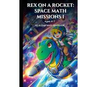Rex on a Rocket: Space Math Missions 1 All in One Math Workbook for Ages 4-7: Number recognition, counting (1-20), simple addition and subtraction, basic shapes, patterns, and measuring concepts