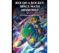 Rex on a Rocket: Space Math Missions 1 All in One Math Workbook for Ages 4-7: Number recognition, counting (1-20), simple addition and subtraction, basic shapes, patterns, and measuring concepts