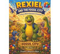 Rexiel and the Fossil City: A Story Where Everyone Is Essential