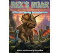Rex's Roar: The Echoes of Ancient Hope: A Dinosaur Story and Coloring Book for Kids, Fun Dragon and Triceratops Adventure for Boys and Girls