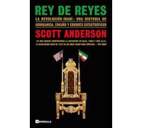 Rey de reyes: La revolución iraní: una historia de arrogancia, engaño y errores catastróficos