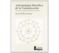 Rey Morató, J: Antropología Filosófica De La Comunicación :