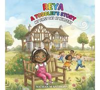 Reya A Toddler's Story: My First Day at Nursery: A Heart Warming Picture Book for Ages 1-4 About Starting Something New and Feeling Safe and Confident