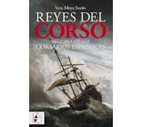 Reyes del corso: Una historia de los corsarios españoles