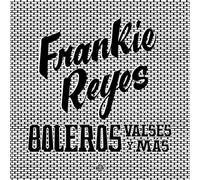 Reyes,Frankie - Boleros Valses Y Mas