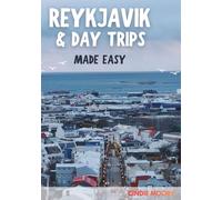 REYKJAVÍK & DAY TRIPS MADE EASY: A First-Time Travel Guide to Iceland’s Capital, Hot Springs, the Golden Circle & Northern Lights
