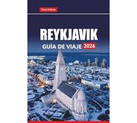 REYKJAVIK GUÍA DE VIAJE 2026: Explora la historia de Islandia, la aurora boreal, los lugares de interés imperdibles, las experiencias locales y los consejos prácticos