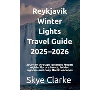 Reykjavík Winter Lights Travel Guide 2025-2026: Journey through Iceland’s frozen nights Aurora hunts, hidden lagoons and cozy Arctic escapes