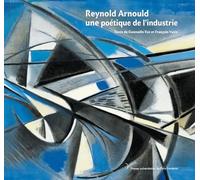 Reynold Arnould. Une poétique de l'industrie