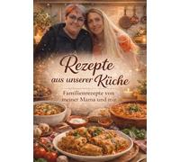 Rezepte aus unserer Küche: Familienrezepte von meiner Mama und mir