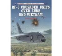 RF-8 Crusader Units Over Cuba and Vietnam Mersky, Peter (Auteur)
