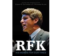 RFK: His Words for Our Times - The Fiftieth Anniversary Collection on Civil Rights and America's Legacy with Commentary from Presidents and Historians