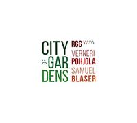 RGG & Verneri Pohjola & Samuel Blaser: City Of Gardens [CD]