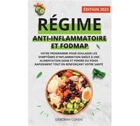 RGIME ANTIINFLAMMATOIRE ET FODMAP Votre programme pour soulager les symptmes dinflammation grce une alimentation saine et perdre du poids rapidement tout Dborah CohenDborah Cohen (Auteur)