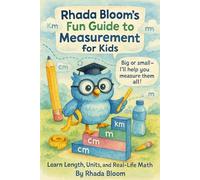 Rhada Bloom’s Fun Guide to Measurement for Kids | Learn Length, Units, and Real-Life Math: A Visual & Interactive Math Workbook for Elementary ... 100 Practice Exercises, Real-Life Problems