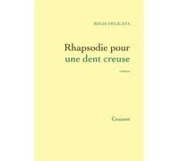 Rhapsodie pour une dent creuse - Régis Delicata - Grasset - broché - Roman