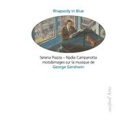 Rhapsody In Blue - Mots Et Images Sur La Musique De George Gershwin