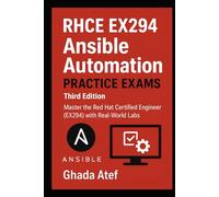 RHCE EX294 Ansible Automation Practice Exams - Third Edition: Master the Red Hat Certified Engineer (EX294) with Real-World Labs