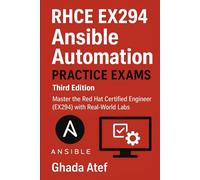RHCE EX294 Ansible Automation Practice Exams - Third Edition: Master the Red Hat Certified Engineer (EX294) with Real-World Labs
