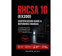 RHCSA 10 (EX200) Certification Guide & Reference Manual: A Complete Study Guide, Technical Reference, and Practical Lab Manual for Red Hat Enterprise Linux 10