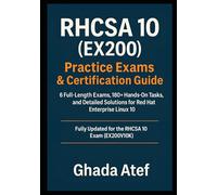 RHCSA 10 (EX200) Practice Exams & Certification Guide: 6 Full-Length Exams, 180+ Hands-On Tasks, and Detailed Solutions for Red Hat Enterprise Linux 10