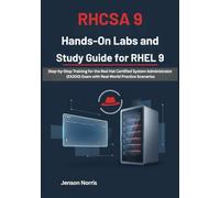 RHCSA 9 Hands-On Labs and Study Guide for RHEL 9: Step-by-Step Training for the Red Hat Certified System Administrator (EX200) Exam with Real-World Practice Scenarios