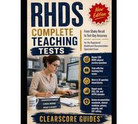 RHDS COMPLETE TEACHING TESTS: FROM SHAKY RECALL TO TEST-DAY ACCURACY FOR THE REGISTERED HEALTHCARE DOCUMENTATION SPECIALIST EXAM