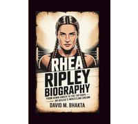 RHEA RIPLEY BIOGRAPHY: From Down Under To The Top Rope - An Aussie's Wrestling Dream
