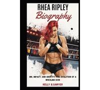 rhea ripley biography: Ink, Impact, and Identity: The Evolution of a Wrestling Icon