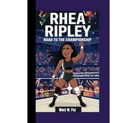 RHEA RIPLEY: Road to the Championship (Biography book for kids)