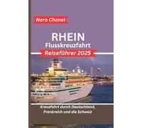 Rhein Flusskreuzfahrt Reiseführer 2025: Kreuzfahrt durch Deutschland, Frankreich und die Schweiz