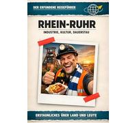 Rhein-Ruhr: Industrie, Kultur, Dauerstau. Der erfundene Reiseführer