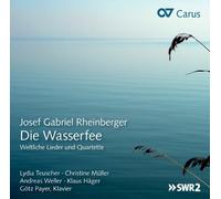 Rheinberger : Die Wasserfee-Lieder Profanes et Quatuors. Teuscher, Müller, Payer