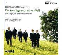 Rheinberger : du Sonnige Wonnige Welt, Chansons pour Chœur d'Hommes. Die Singphoniker.