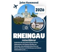 RHEINGAU REISEFÜHRER 2026: Entdecken Sie den historischen Charme Rüdesheims, die Eleganz Eltvilles am Rheinufer, das mittelalterliche Erbe von Kloster ... und die landschaftliche Schönheit des Rheins.