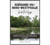 RHÉNANIE-DU-NORD WESTPHALIE GUIDE DE VOYAGE: Principales attractions, conseils locaux, aventures en plein air et astuces pour profiter pleinement de votre séjour