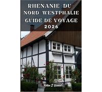 RHÉNANIE-DU-NORD-WESTPHALIE GUIDE DE VOYAGE: Votre guide touristique pour un séjour mémorable lors de votre visite de cette destination.