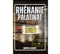 RHÉNANIE-PALATINAT GUIDE DE VOYAGE: Un voyage d'expériences allant des monuments emblématiques et des joyaux cachés aux cultures, cuisines, aventures et plus encore