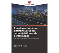 Rhéologie du béton bitumineux et ses caractéristiques de performance: Une théorie interne sur le béton bitumineux
