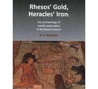 Rhesus' Gold, Heracles' Iron: The Archaeology Of Metals Mining And Exploitation In Ne Greece