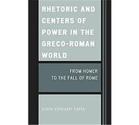 Rhetoric and Centers of Power in the Greco-Roman World John Tapia (Auteur)