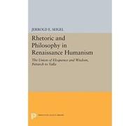 Rhetoric And Philosophy In Renaissance Humanism