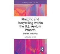 Rhetoric and Storytelling within the U.S. Asylum Process - Reyes Monica DePaul University USA - Taylor amp Francis Ltd - Livre en Anglais - Hardback Reyes Monica DePaul University USAReyes Monica DePa