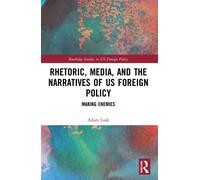 Rhetoric, Media, And The Narratives Of Us Foreign Policy