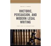 Rhetoric, Persuasion, and Modern Legal Writing: The Pen Is Mightier